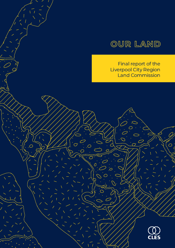 the final report of the Liverpool City Region Land Commission: Our Land.
